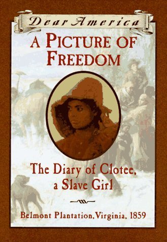A Picture of Freedom: The Diary of Clotee, a Slave Girl, Belmont Plantation, Virginia 1859-First Edition