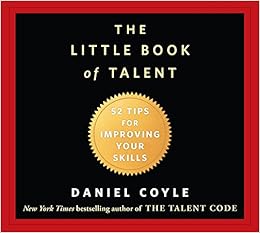 The Little Book Of Talent 52 Tips For Improving Your Skills Coyle Daniel Gardner Grover 9781611749694 Amazon Com Books The Little Book Of Talent 52 Tips For Improving Your Skills Coyle Daniel Gardner Grover 9781611749694 Amazon Com Books