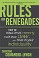 Rules for Renegades: How to Make More Money, Rock Your Career, and Revel in Your Individuality