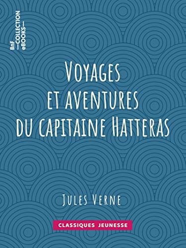 Voyages et aventures du capitaine Hatteras (French Edition) by Jules Verne