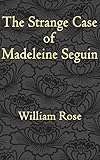 The Strange Case of Madeleine Seguin