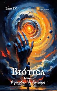 Livro Biótica: O Paradoxo da Esperança (Ciclos de Amor & Caos Livro 6)