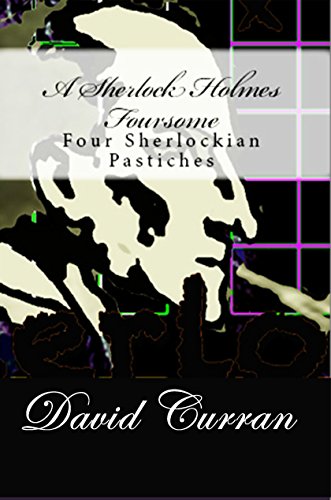 A Sherlock Holmes Foursome: Four Original Pastiches