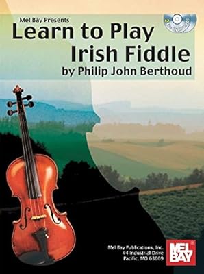Mel Bay Presents Learn To Play Irish Fiddle Phil John Berthoud 9780786607785 Amazon Com Books