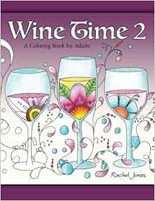 Wine Time 2 A Stress Relieving Coloring Book For Adults