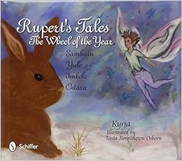 Rupert's Tales: The Wheel of the Year - Samhain, Yule, Imbolc, and Ostara, by Kyrja Rupert's Tales: The Wheel of the Year - Samhain, Yule, Imbolc, and Ostara, by Kyrja