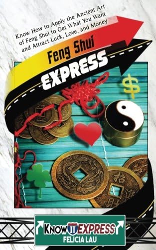 Feng Shui Express: Know How to Apply the Ancient Art of Feng Shui to Get What You Want and Attract Luck, Love, and Money (KnowIt Express)
