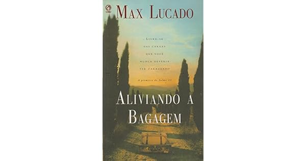 livro aliviando a bagagem max lucado livro aliviando a bagagem max lucado