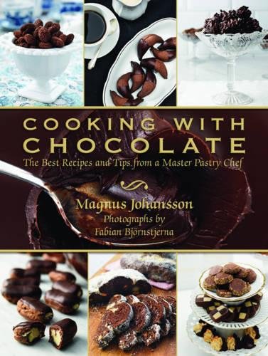 Cooking with Chocolate: The Best Recipes and Tips from a Master Pastry Chef