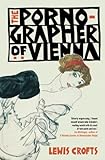 Front cover for the book The Pornographer of Vienna by Lewis Crofts