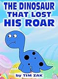 Children's Books: THE DINOSAUR THAT LOST HIS ROAR Rhyming Bedtime Story about Dylan the Dinosaur!