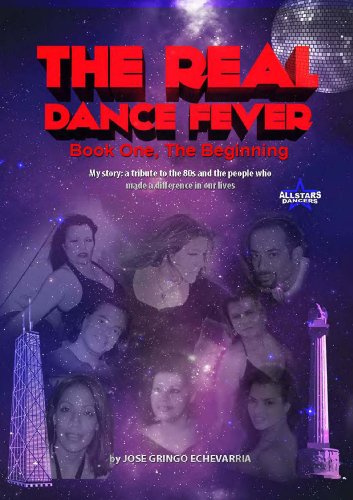 The Real Dance Fever, Book One: My story: a tribute to the â€˜80s and the people who made a difference in our lives. (AND THE MUSIC PLAYS 1)