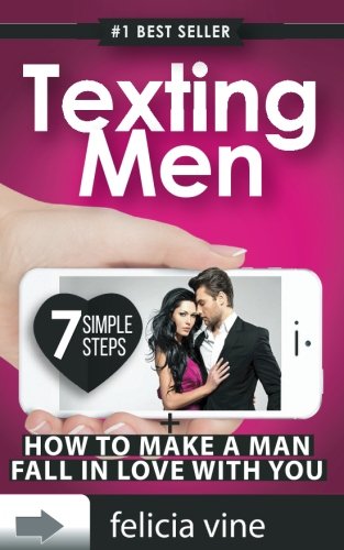 Texting Men + How To Make A Man Fall In Love With You: Ultimate Guide To Attract Any Man and Make Him Fall in Love With You (Texting secret