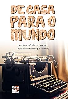 Livro De casa para o mundo: contos, crônicas e poesia para enfrentar a quarentena