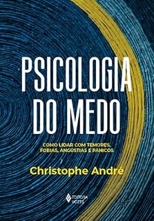 Livro Psicologia do medo: Como lidar com temores, fobias, angústias e pânicos