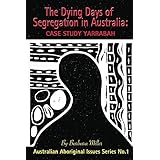 The Dying Days of Segregation in Australia: Case Study Yarrabah (Australian Aboriginal Issues Series Book 1)
