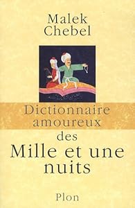 Dictionnaire amoureux des mille et une nuits par Malek Chebel