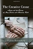 The Creative Crone: Aging and the Poetry of May Sarton and Adrienne Rich by Sylvia Henneberg