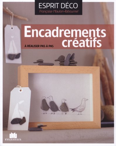 Encadrements créatifs : A réaliser pas à pas by Françoise Moulon-Tabournel