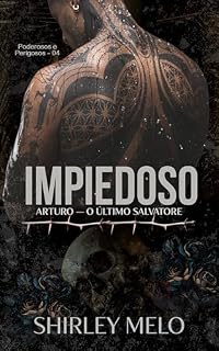 Livro IMPIEDOSO : ARTURO — O ÚLTIMO SALVATORE (PODEROSOS E PERIGOSOS Livro 4)