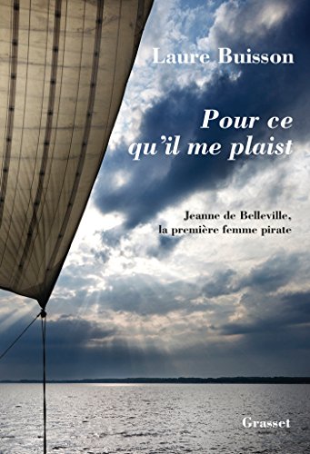 Pour ce qu'il me plaist: Jeanne de Belleville, la première femme pirate
