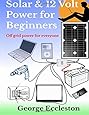 Solar & 12 Volt Power for beginners: off grid power for everyone