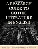 A Research Guide to Gothic Literature in English: Print and Electronic Sources