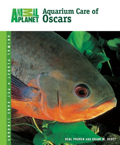 Aquarium Care of Oscars (Animal Planet Pet Care Library) by Neal and Scott, Brian M. Pronek