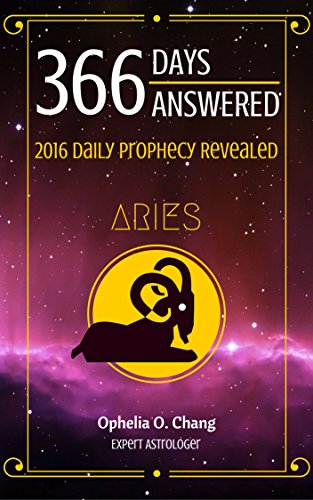 ARIES 366 DAYS ANSWERED. 2016 DAILY PROPHECY REVEALED: New Astrology Fortune-Telling Book of Your Very Own Zodiac, with Horoscope Answers That Will Guide You Through 2016, Daily!