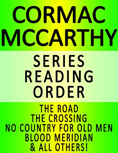 CORMAC MCCARTHY — SERIES READING ORDER (SERIES LIST) — IN ORDER: THE ROAD, THE CROSSING, NO COUNTRY FOR OLD MEN, BLOOD MERIDIAN, CHILD OF GOD, SUTTREE & ALL OTHERS!