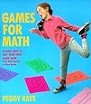 Games for Math: Playful Ways to Help Your Child Learn Math, From Kindergarten to Third Grade