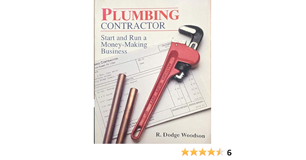 Plumbing Contractor Start And Run A Money Making Business Independent Trade Woodson R Dodge 9780830643233 Amazon Com Books