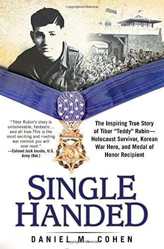 Single Handed: The Inspiring True Story of Tibor "Teddy" Rubin--Holocaust Survivor, Korean War Hero, and Medal of Honor Recipient