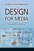 Design for Media: A Handbook for Students and Professionals in Journalism; PR; and Advertising