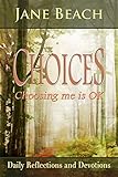 Choices: Choosing me is OK, Daily Reflections and Devotions