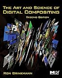 The Art and Science of Digital Compositing: Techniques for Visual Effects, Animation and Motion Grap The Art and Science of Digital Compositing: Techniques for Visual Effects, Animation and Motion Grap