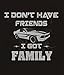 tees geek I Don't Have Friends I Got Family Men's T-Shirt - (Small) - Black