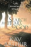 Search My Heart, O God: 365 Appointments with God by Kay Arthur