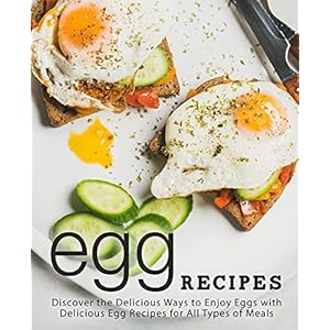 Egg Recipes: Discover the Delicious Ways to Enjoy Eggs with Delicious Egg Recipes for All Types of Meals