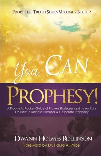 You Can Prophesy: A Prophetic Pocket-Guide of Proven Strategies and Instructions On How To Release Personal and Corporate Prophecy