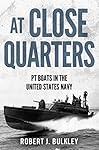 At Close Quarters: PT Boats in the United States Navy