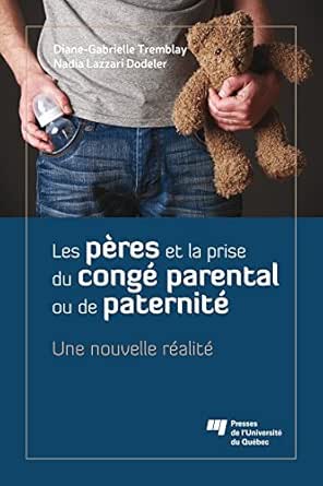 Les Peres Et La Prise Du Conge Parental Ou De Paternite Une Nouvelle Realite French Edition Ebook Tremblay Diane Gabrielle Lazzari Dodeler Nadia Kindle Store Amazon Com