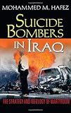 Suicide Bombers in Iraq: The Strategy and Ideology of Martyrdom by Mohammed Hafez