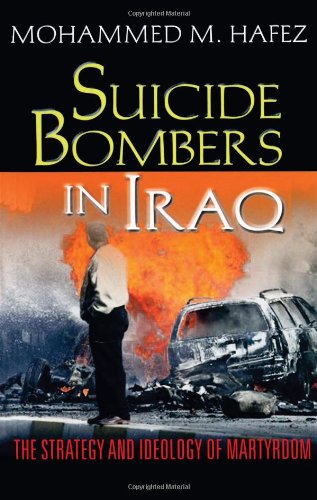Suicide Bombers in Iraq: The Strategy and Ideology of Martyrdom by Mohammed Hafez
