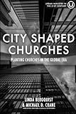 City Shaped Churches: Planting Churches in a Global Era by Linda Bergquist, Michael D. Crane