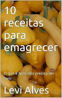 Livro 10 receitas para emagrecer : O que é bom não precisa ser caro