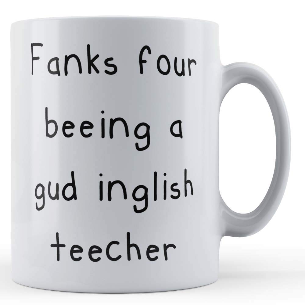 Funny Mug English Teacher, School, Fanks Four Beeing a gud Inglish teecher - Funny Gift Mug, Ceramic, 11fl.oz.