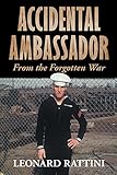 Accidental Ambassador: From The Forgotten War by Leonard Rattini