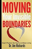 Moving Your Invisible Boundaries: Heart Physics: The Key to Limitless Living by Jim Richards