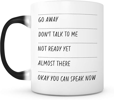 Amazon De Go Away Don T Talk To Me Not Ready Yet Almost There Okay You Can Speak Now Heat Sensitive Mug Color Changing Coffee Mug Made In Usa 11oz